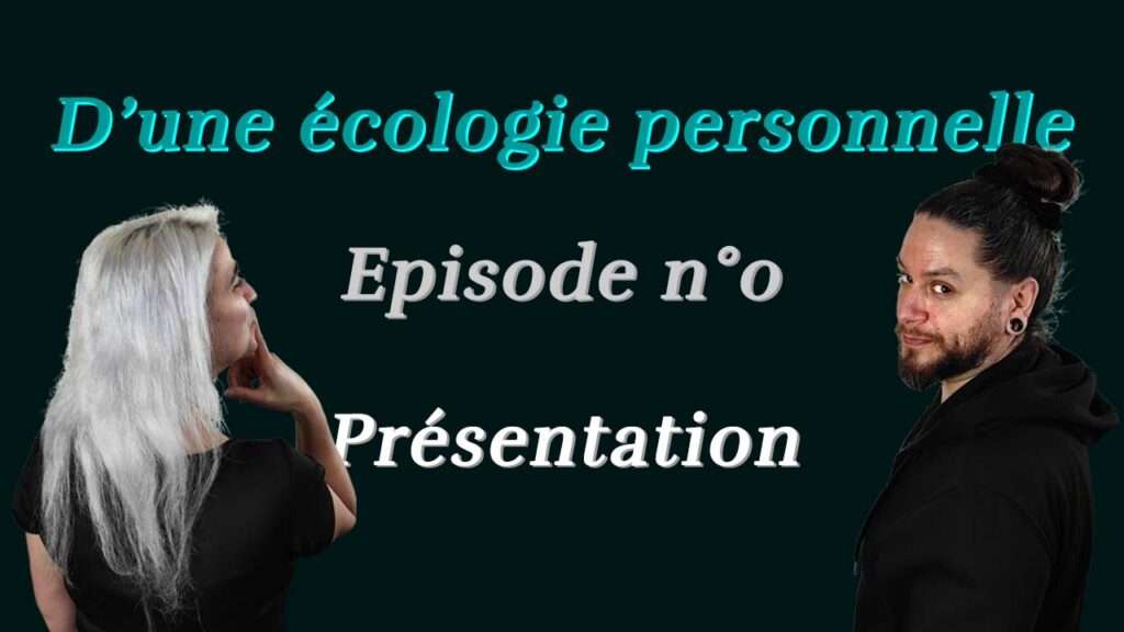 Présentation - écologie personnelle Ep#0